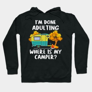 I'm Done Adulting Where Is My Camper Hoodie